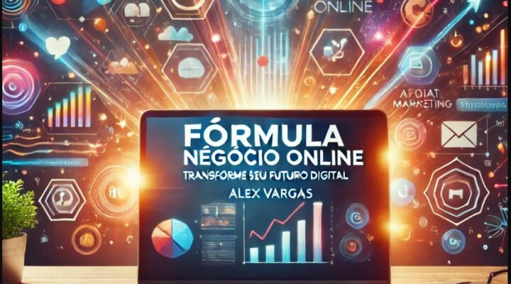 Descubra o Segredo por Trás do Sucesso Online com o Fórmula Negócio Online de Alex Vargas