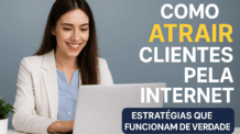 Como Atrair Clientes Pela Internet: Estratégias Que Funcionam de Verdade